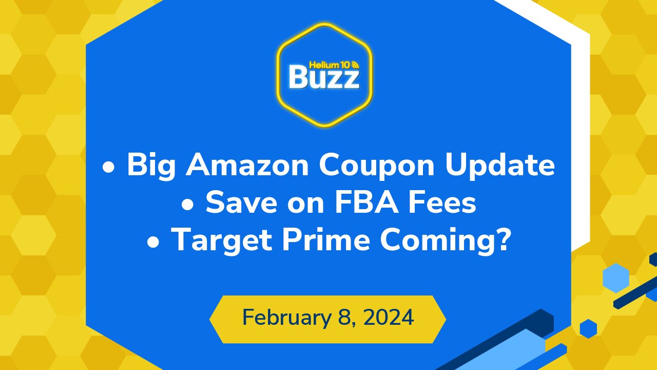 Big Amazon Coupon Update, Save on FBA Fees, and Target Prime Coming? | Helium 10 Buzz 2/8/24