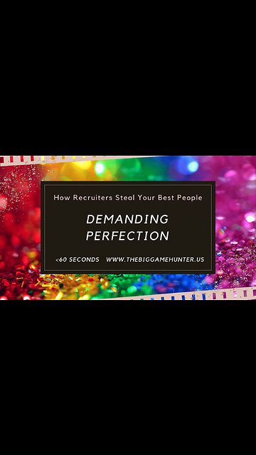How Recruiters Steal Your Best People: Demanding Perfection