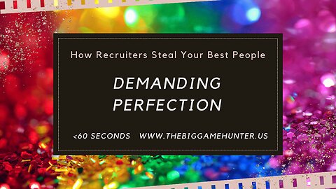 How Recruiters Steal Your Best People: Demanding Perfection