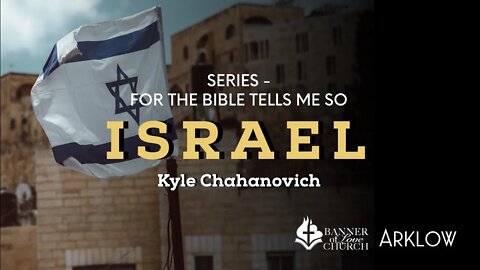 Israel For The Bible Tells Me So - Kyle Chahanovich May 8th, 2022