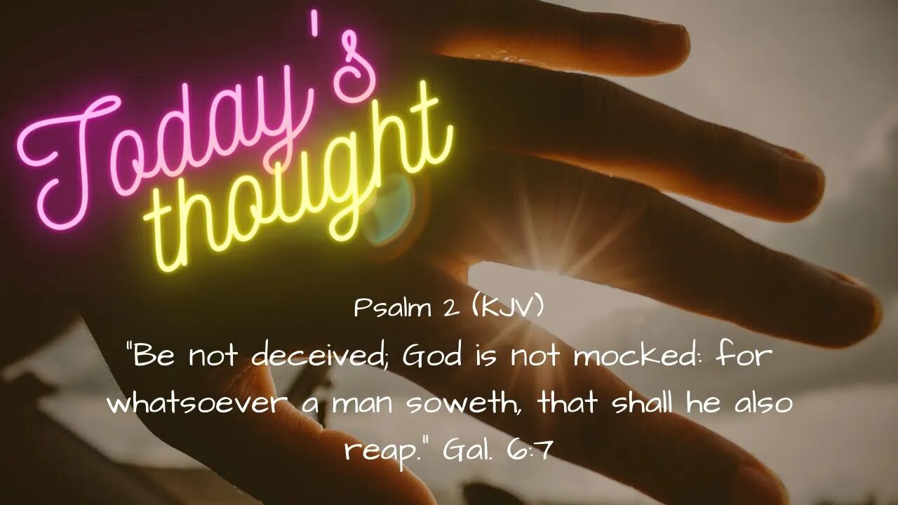 Daily scripture and prayer | Psalm 2 | Today’s Thought: what a man soweth that shall he also reap.