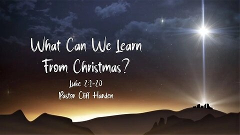 "What Can We Learn From Christmas?" by Pastor Cliff Harden