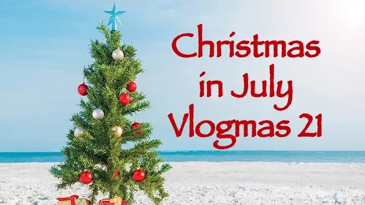 Day 21 - Christmas in July Vlogmas 2023