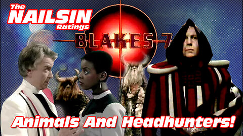 The Nailsin Ratings: Blakes 7 - Animals And Headhunter