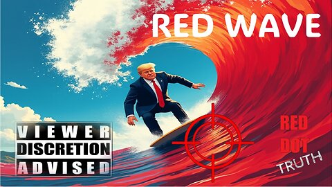 RED DOT TRUTH- RED WAVE 11-6-24