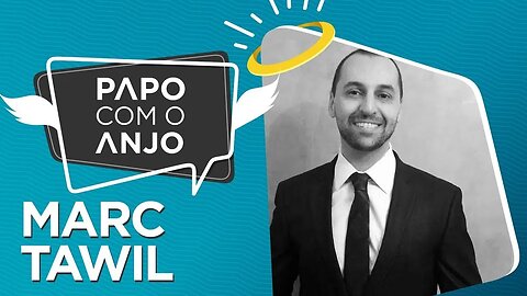 Marc Tawil: Como se comunicar de forma assertiva para impulsionar o negócio? | PAPO COM O ANJO