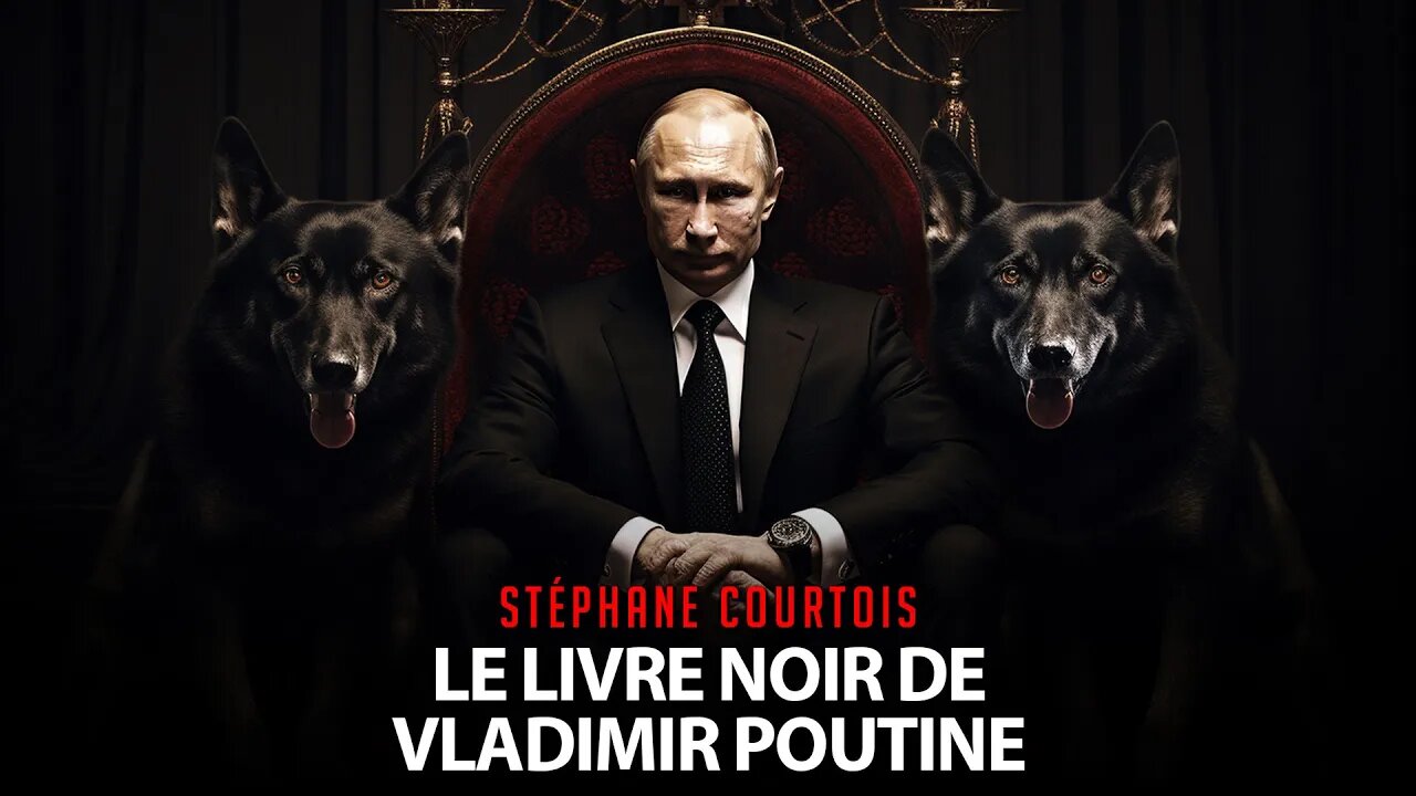 OCCIDENT: STÉPHANE COURTOIS - LE LIVRE NOIR DE VLADIMIR POUTINE