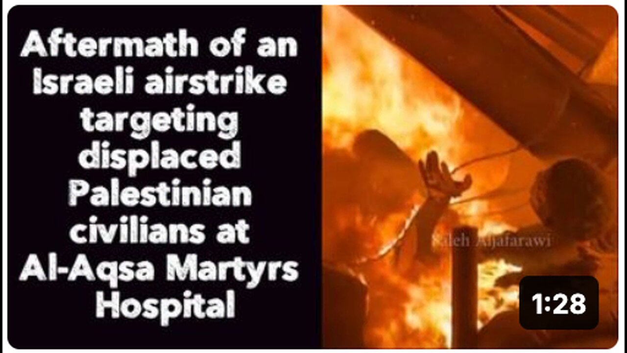 Israeli airstrike targeting displaced Palestinian civilians at Al-Aqsa Martyrs Hospital