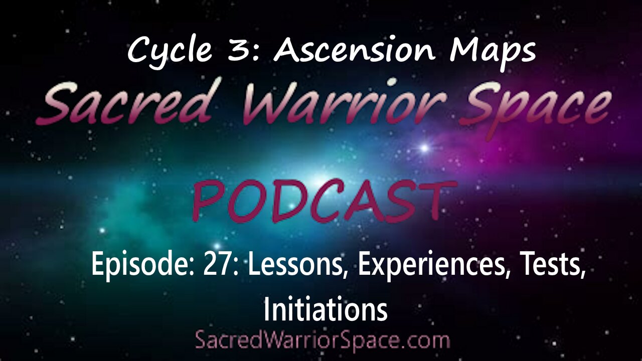 Sacred Warrior Space Podcast: 27: Lessons, Experiences, Tests, Initiations