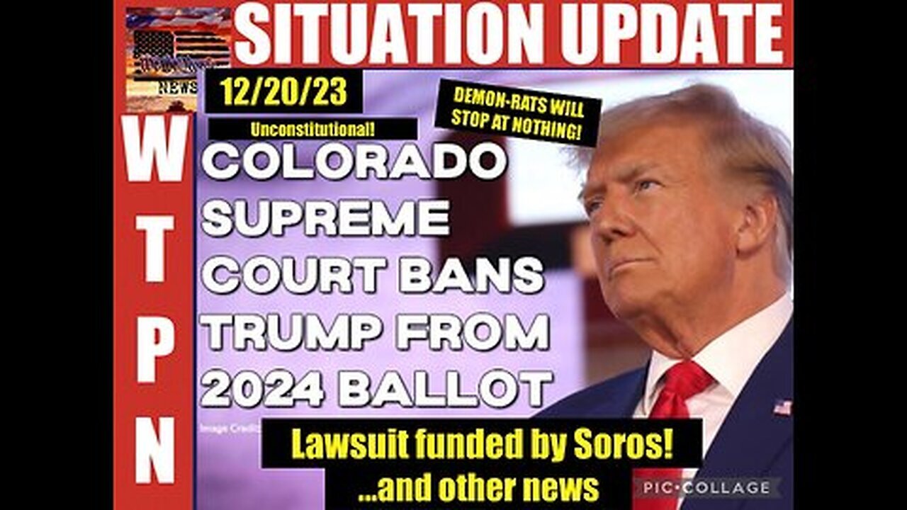 Situation Update: Colorado Supreme Court Bans Trump From 2024 Election Ballot 12/22/23..