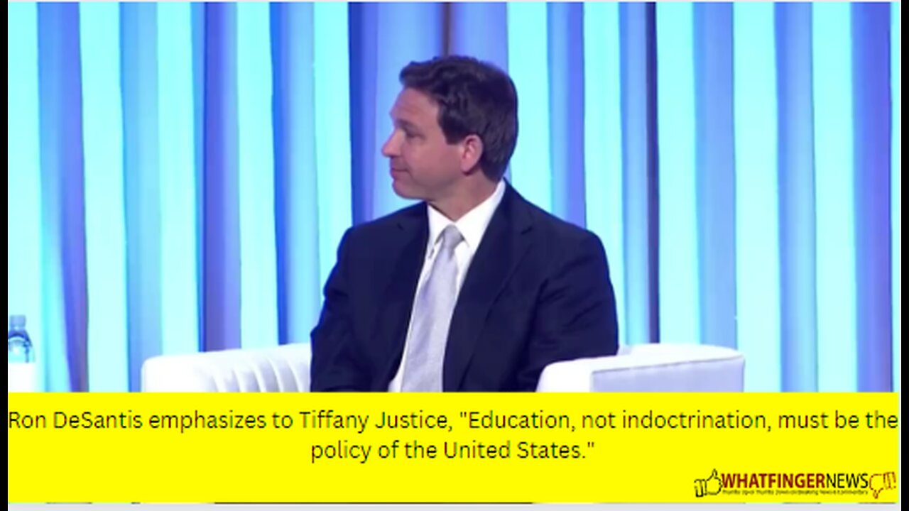 Ron DeSantis emphasizes to Tiffany Justice, "Education, not indoctrination, must be the policy