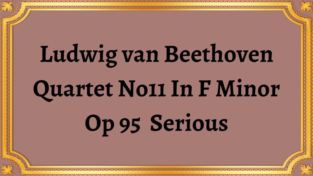 Ludwig van Beethoven Quartet No11 In F Minor, Op 95 Serious