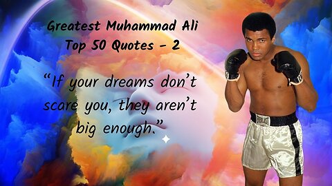 “If your dreams don’t scare you, they aren’t big enough.” Muhammad Ali's Top 50 Quotes - 2