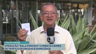 Carlos Chagas: operação "Bala perdida" combate crimes de tráfico de drogas e homicídios