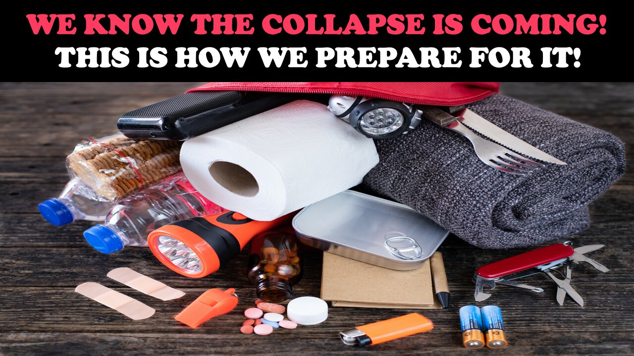 WE KNOW THE COLLAPSE IS COMING! THIS IS HOW WE PREPARE FOR IT!