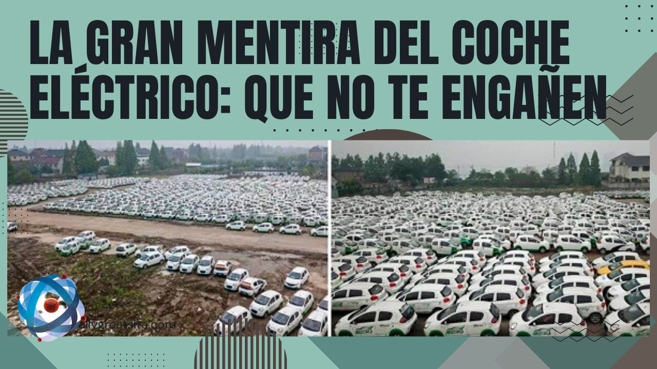 LA GRAN MENTIRA DEL COCHE ELÉCTRICO: QUE NO TE ENGAÑEN