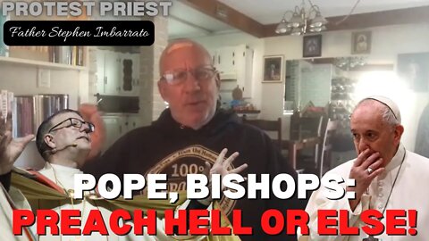 POPE, BISHOPS: PREACH HELL OR ELSE... | Fr. Stephen Imbarrato Live