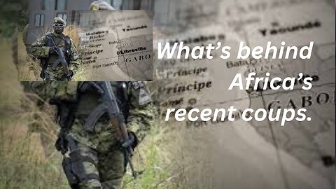 What Is Behind Africa's Resent Coups