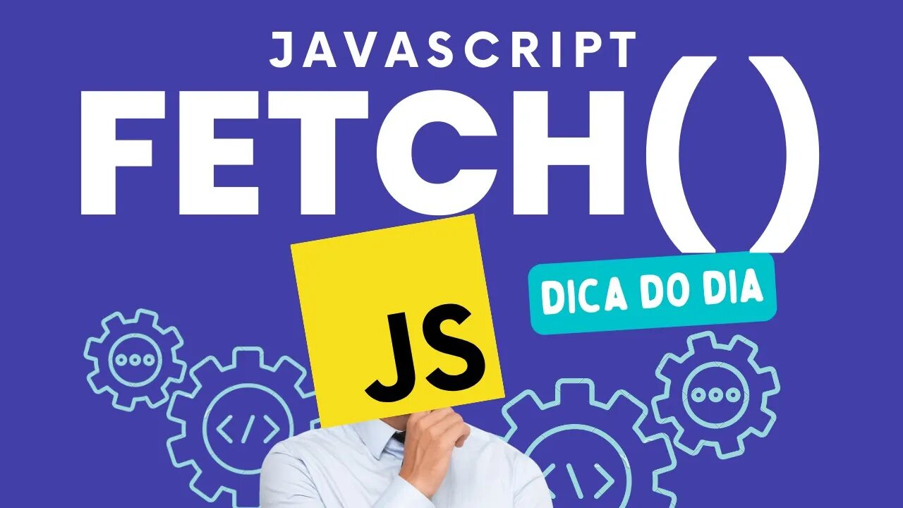 APRENDA A PROGRAMAR DE FORMA DESCOMPLICADA ! UTILIZANDO O FETCH - JAVASCRIPT