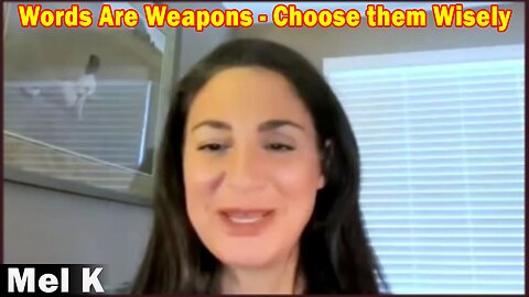 Mel K Update Today 3.24.23: Words Are Weapons, Choose them Wisely