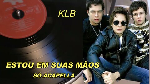 Estou Em Suas Mãos - KLB ACapella