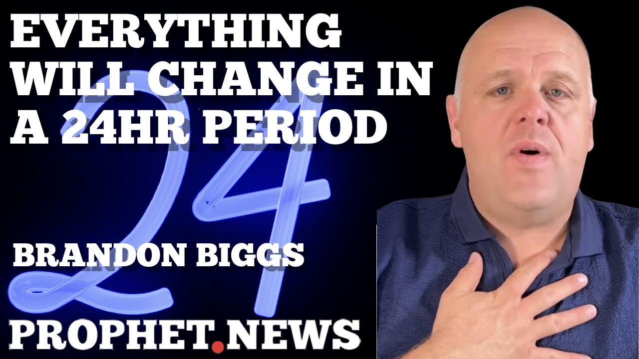 EVERYTHING WILL CHANGE IN A 24HR PERIOD!