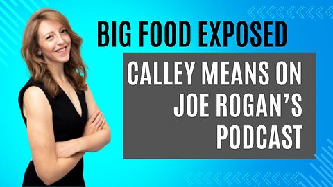 Big Food Exposed: Calley Means on Joe Rogan’s Podcast