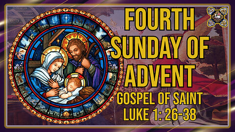 Comments on the Gospel of the Fourth Sunday of Advent Lk 1: 26-38