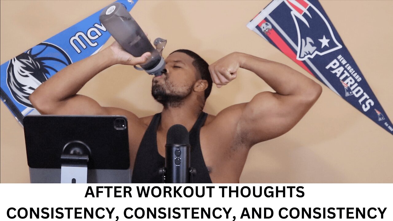 AFTER WORKOUT THOUGHTS | CONSISTENCY, CONSISTENCY, AND CONSISTENCY