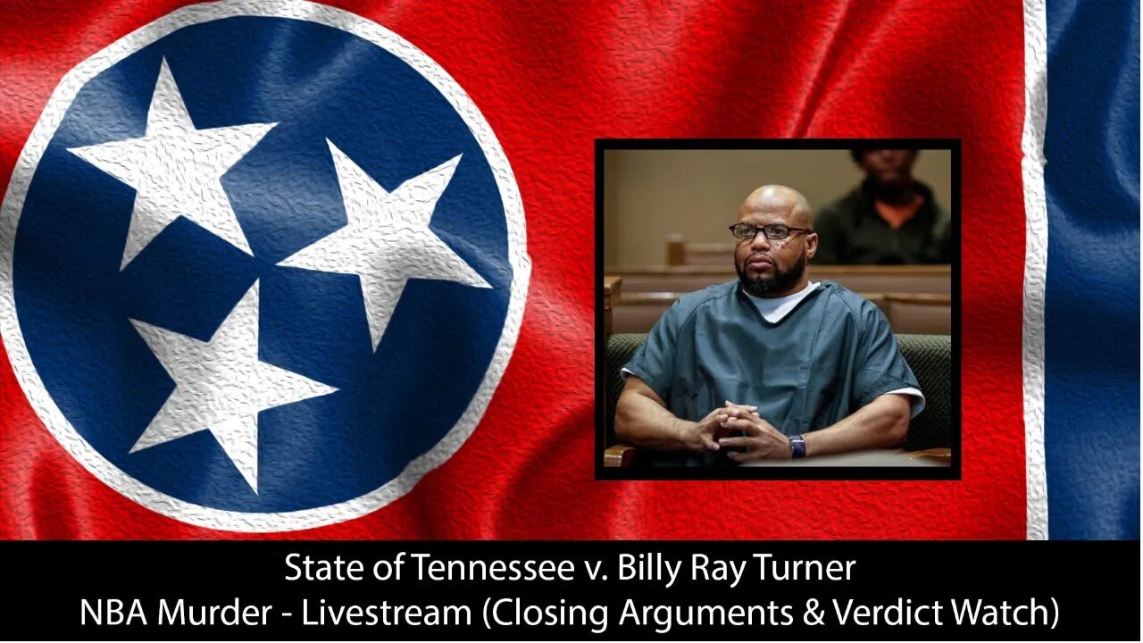 State of Tennessee v. Billy Ray Turner (Closing Arguments & Verdict Watch)