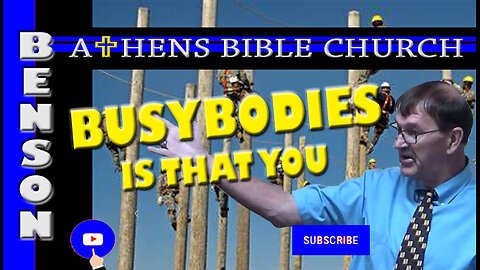 Busybodies - No Work No Eat | 2 Thessalonians 3:11 | Athens Bible Church