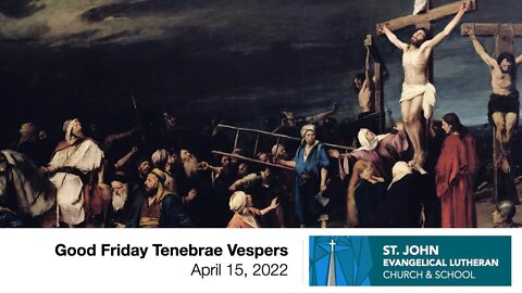 Good Friday Tenebrae Vespers - April 15, 2022