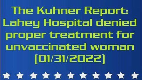 The Kuhner Report: Lahey Hospital denied proper treatment for unvaccinated woman (01/31/2022)