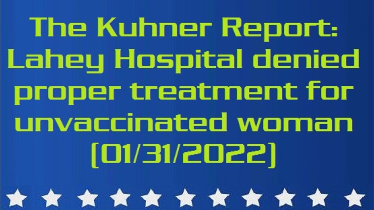 The Kuhner Report: Lahey Hospital denied proper treatment for unvaccinated woman (01/31/2022)
