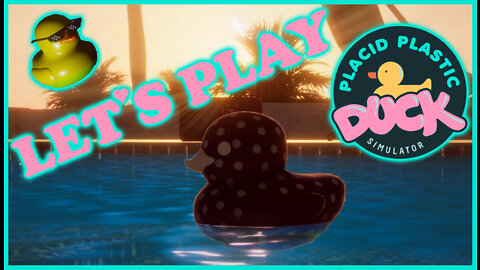 I'm a Rubber Duck! Let's Play [ Placid Plastic Duck Simulator ] Gameplay | Highlights | Good Times