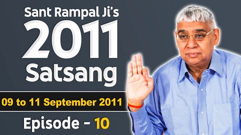 Sant Rampal Ji's 2011 Satsangs | 09 to 11 September 2011 HD | Episode - 10 | SATLOK ASHRAM