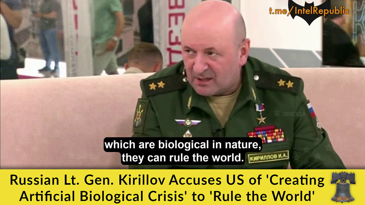 Russian Lt. Gen. Kirillov Accuses US of 'Creating Artificial Biological Crisis' to 'Rule the World'