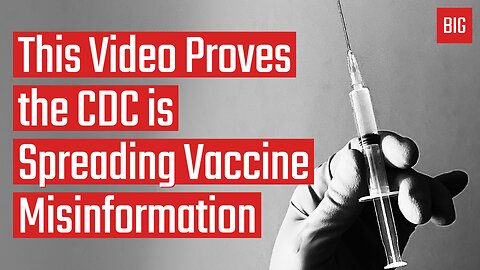 This Video Proves the CDC is Spreading Vaccine Misinformation