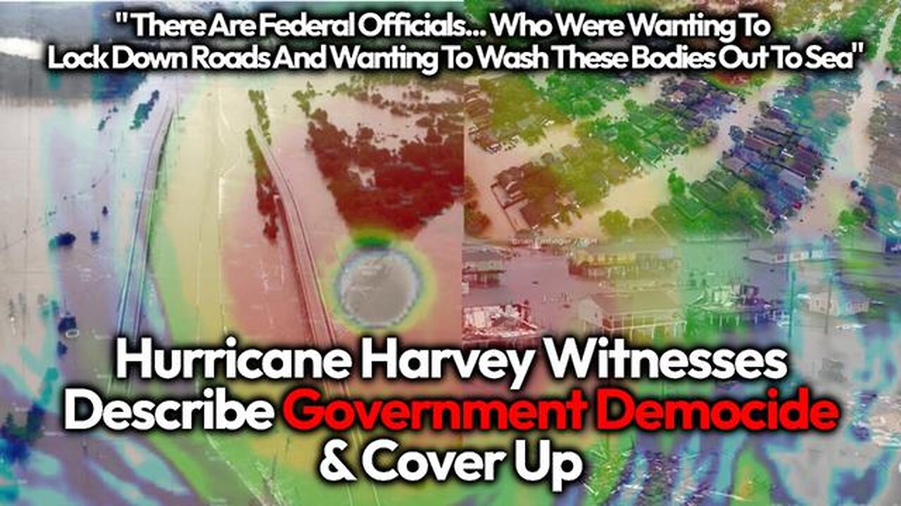 HURRICANE HARVEY WITNESSES TELL OF GOVERNMENT BARRICADED ROADS, BLOCKED HELP SUPPLY LINES & DEMOCIDE