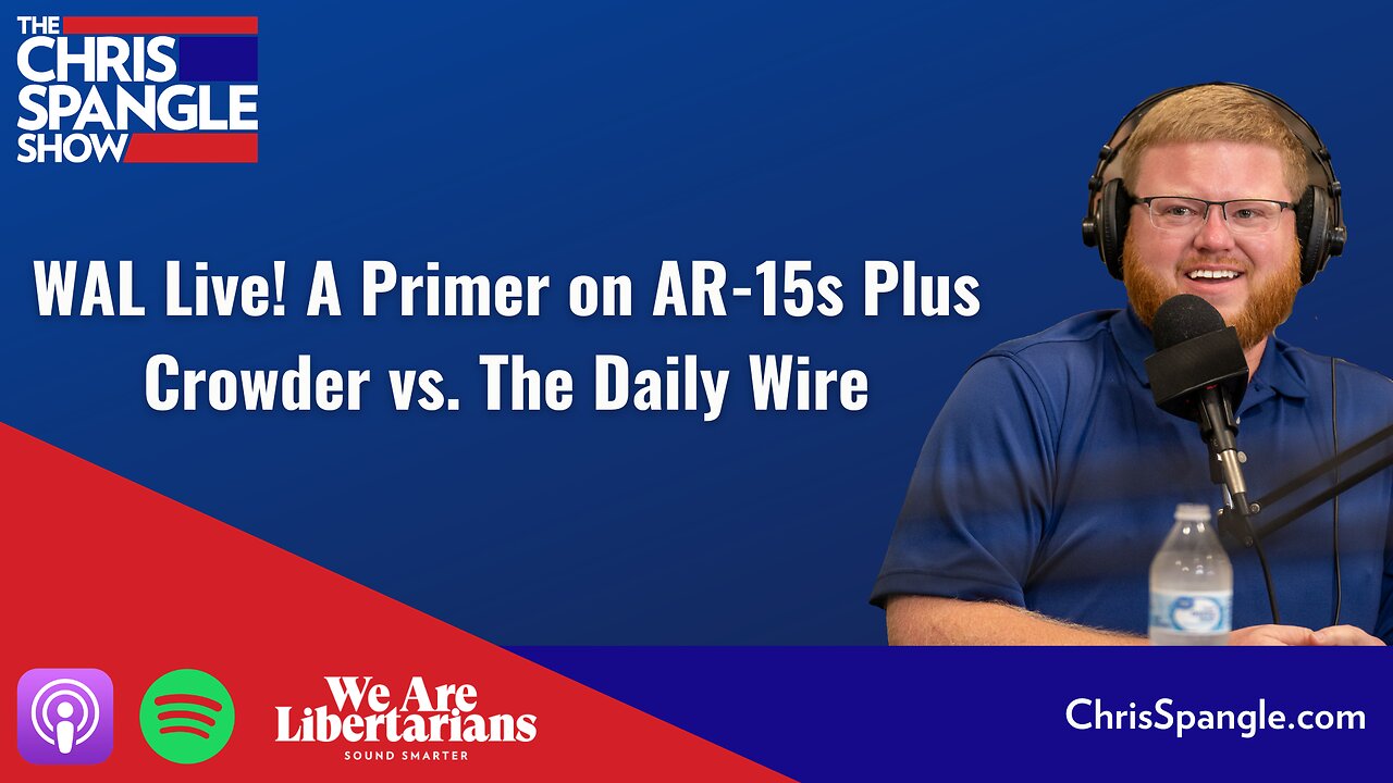 WAL Live! A Primer on AR-15s Plus Crowder vs. The Daily Wire