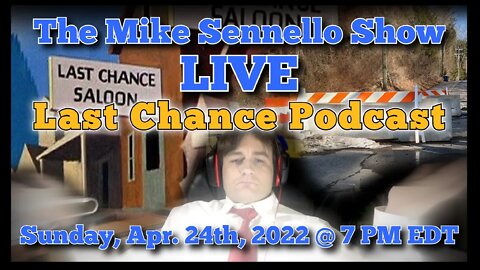 LIVE: The Mike Sennello Show: Last Chance Podcast | April 24th, 2022