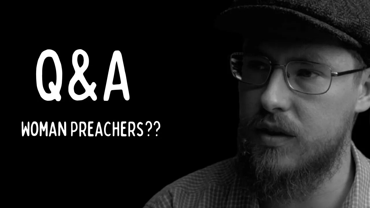 Q&A - Women Preachers, and More