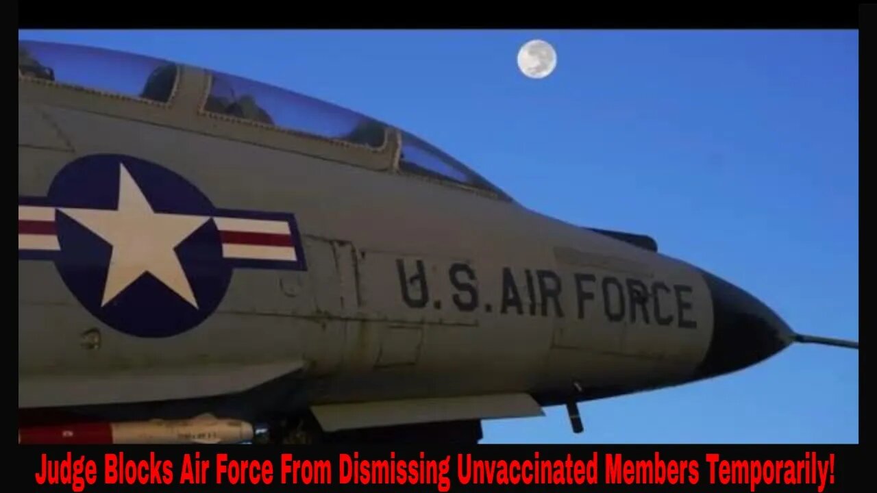 Judge Blocks Air Force From Dismissing Unvaccinated Members Or Enforcing Mandates!