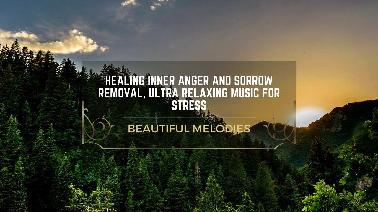 Ultra Relaxing Music for Healing Inner Anger & Sorrow Removal