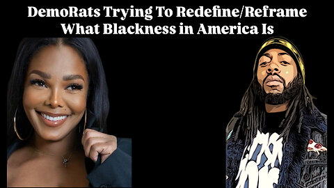 DemoRats Trying to Redefine/Reframe What Blackness in America Is.