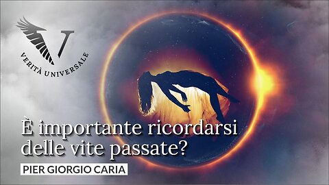 È importante ricordarsi delle vite passate? - Pier Giorgio Caria