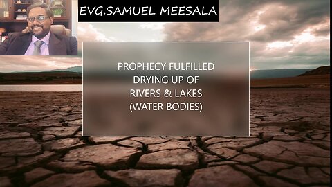 Prophecy Fulfilled-disappearing/drying up of lakes & rivers (water bodies)-Evg.Samuel Meesala