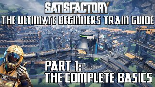 Satisfactory - The Ultimate Beginners Train Guide: Part 1 - The Complete Basics