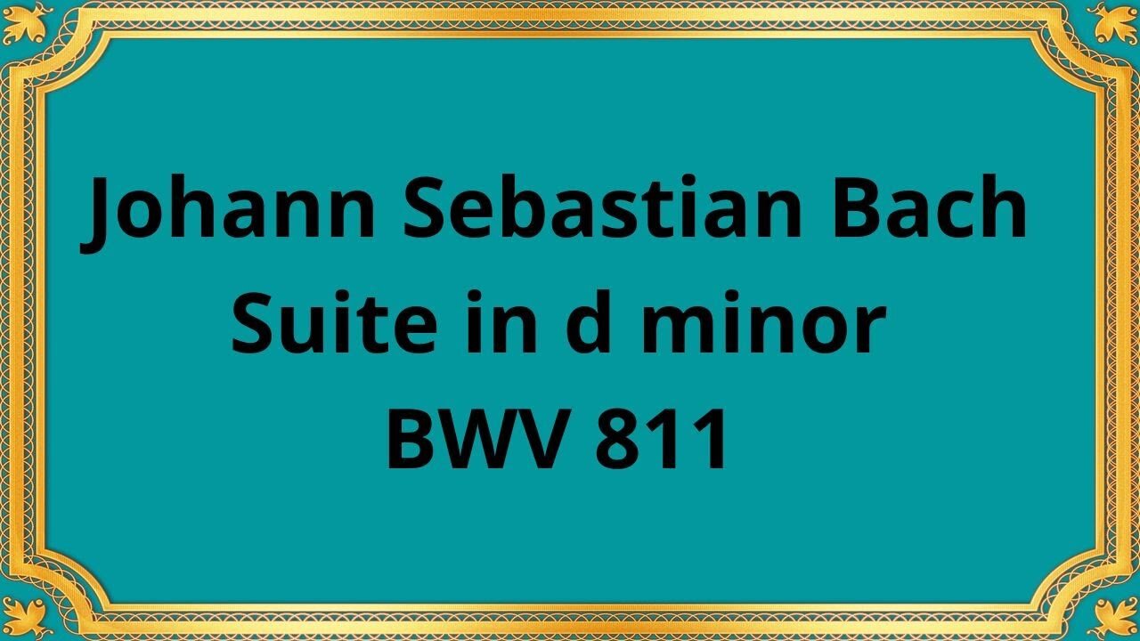 Johann Sebastian Bach Suite in d minor BWV 811