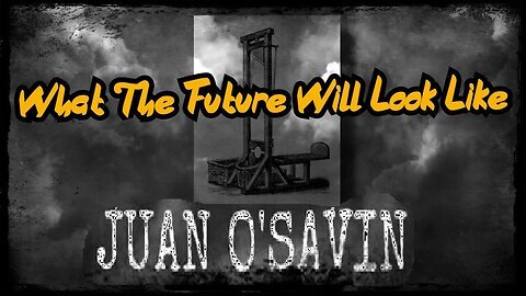 Juan O' Savin HUGE intel - a Hint To What The Future Will Look Like!